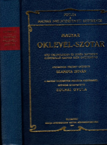 Szamota István (gyűjt.); Zolnai Gyula (szerk.) - Magyar oklevél-szótár (Régi oklevelekben és egyéb iratokban előforduló magyar szók gyűjteménye) - Pótlék a Magyar nyelvtörténeti szótárhoz (Reprint)