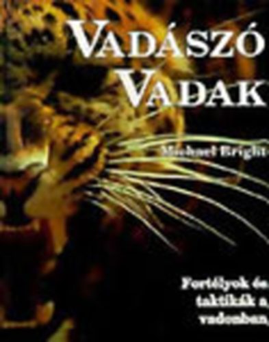 Michael Bright - Vadászó vadak - Fortélyok és taktikák a vadonban