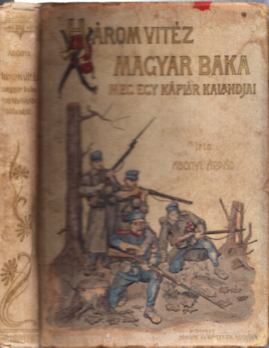 Abonyi Árpád - Három vitéz magyar baka meg egy káplár kalandjai