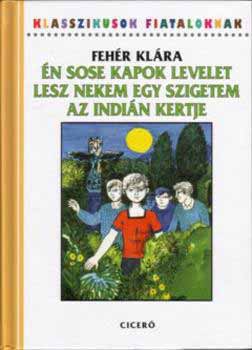 Fehér Klára - Én sose kapok levelet - Lesz nekem egy szigetem - Az indián kertje