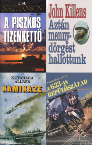 Gordon T. Allred, Kuvahara Jaszuo, Frederic E. Smith, Frederic E. Smith, Frederic E. Smith, John Killens E. M. Nathanson - 4 db klasszikus második világháborús regény: A piszkos tizenkettő + Kamikaze + Aztán mennydörgést hallottunk + A 633-as repülőszázad