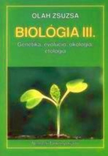 Oláh Zsuzsa - Biológia III. Genetika, evolúció, ökológia, etológia NT-13494