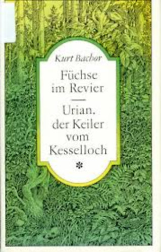 Kurt Bachor - Fchse im Revier-Urian der Keiler vom Kesselloch
