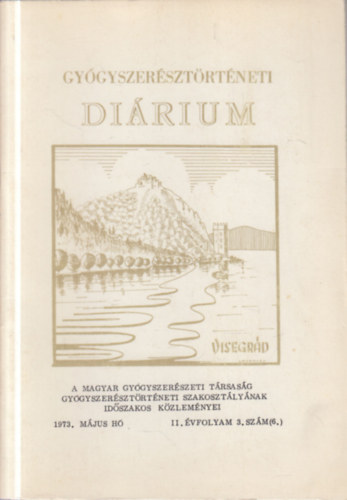 Gy�gyszer�szt�rt�neti di�rium 1973. m�jus- Visegr�d (A Magyar Gy�gyszer�szeti T�rsas�g Gy�gyszer�szt�rt�neti Szakoszt�ly�nak id�szakos k�zlem�nyei)