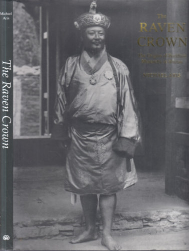 Michael Aris - The Raven Crown (The Origins of Buddhist Monarchy in Bhutan)