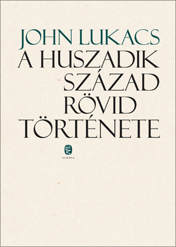 John Lukacs - A huszadik szzad rvid trtnete