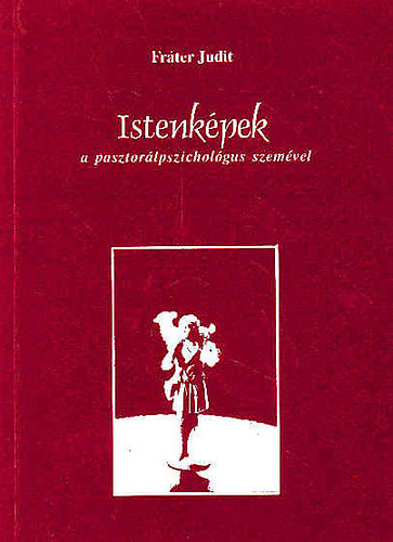 Fráter Judit - Istenképek a pasztorálpszichológus szemével