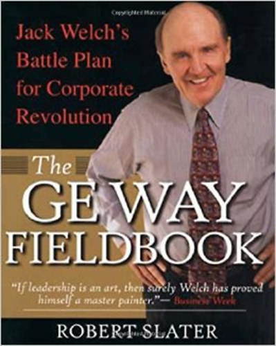 The GE Way Fieldbook: Jack Welch's Battle Plan for Corporate Revolution