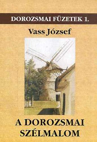 Vass Jzsef - A dorozsmai szlmalom (Dorozsmai fzetek 1.)