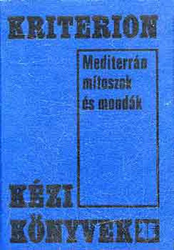 Szerk.: Hatházy Ferenc Szabó György - Mediterrán mítoszok és mondák (Mitológiai kislexikon) - Kriterion Kézikönyvek