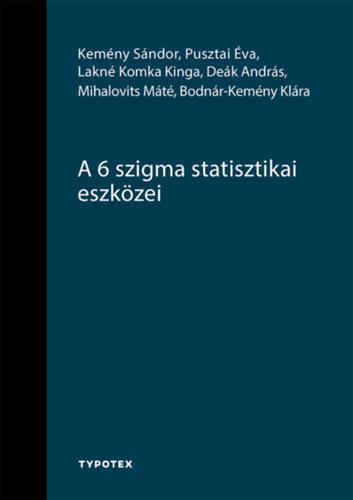 Pusztai �va, De�k Andr�s, Kem�ny S�ndor, Lakn� Komka Kinga, Mihalovits M�t�, Bodn�r-kem�ny Kl�ra - A 6 szigma statisztikai eszk�zei