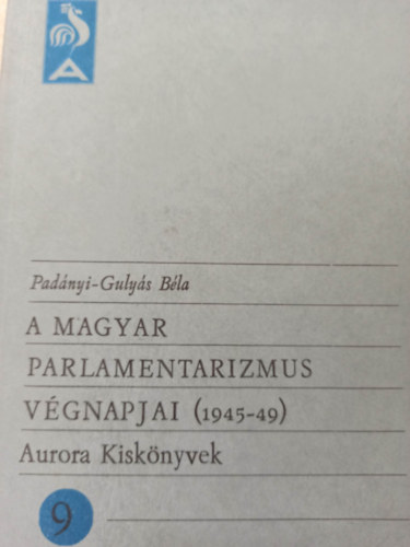 Pad�nyi-Guly�s B�la - A magyar parlamentarizmus v�gnapjai (1945-49)