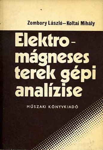 Zombory L�szl�- Koltai Mih�ly - Elektrom�gneses terek g�pi anal�zise