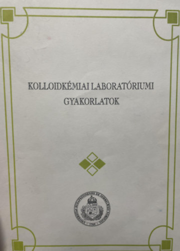 Dr. Csempesz Ferenc  (szerk.) - Kolloidk�miai laborat�riumi gyakorlatok