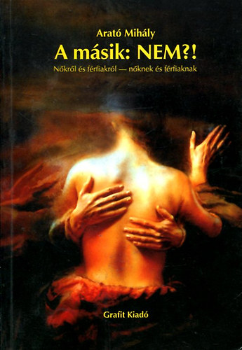Arató Mihály - A másik: NEM?! (Nőkről és férfiakról - nőknek és férfiaknak)