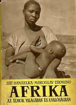 Jirí Hanzelka-Miroslav Zikmund - Afrika az álmok világában és a valóságban I-III.
