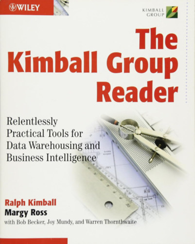 Margy Ross Ralph Kimball - The Kimball Group Reader: Relentlessly Practical Tools for Data Warehousing and Business Intelligence