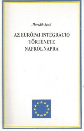 Horv�th Jen� - Az eur�pai integr�ci� t�rt�nete napr�l napra 1945-1995.