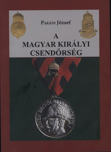 Par�di J�zsef - A magyar kir�lyi csend�rs�g