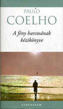 Paulo Coelho - A fény harcosának kézikönyve