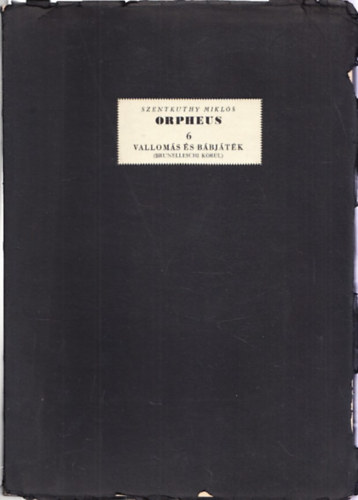 Szentkuthy Mikl�s - Orpheus 6. - Vallom�s �s b�bj�t�k -Vallom�s �s b�bj�t�k - (Brunelleschi k�r�l)/R�szletek Szentkuthy Mikl�s Szent Orpheus brevi�riuma cim� k�sz�l� m�v�b�l