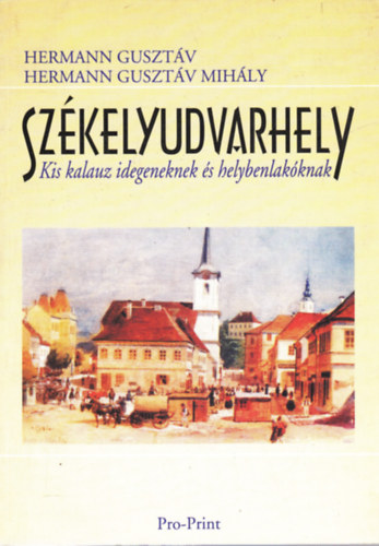 Hermann Gusztv; Hermann Gusztv Mihly - Szkelyudvarhely - Kis kalauz idegeneknek s helybenlakknak