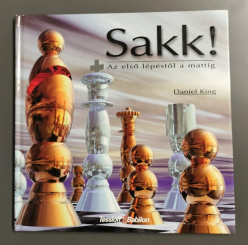 Daniel King - Sakk! Az els� l�p�st�l a mattig