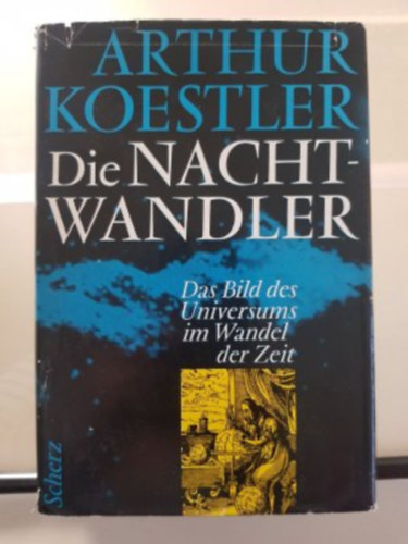 Arthur Koestler - Die Nachtwandler Das Bild des Universums im Wandel der Zeit