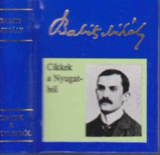 Babits Mih�ly - Cikkek a Nyugatb�l (1908-1919)- minik�nyv