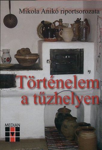 Mikola Anik - Trtnelem a tzhelyen - Mikola Anik riportsorozata