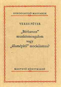 Veres Pter - "Brharcos" munksmozgalom vagy "llampt" szocializmus?