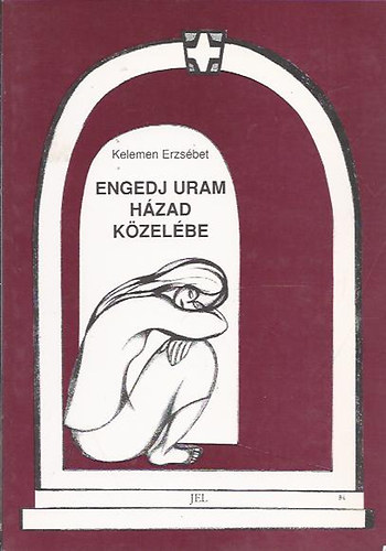Kelemen Erzsébet - Engedj Uram házad közelébe