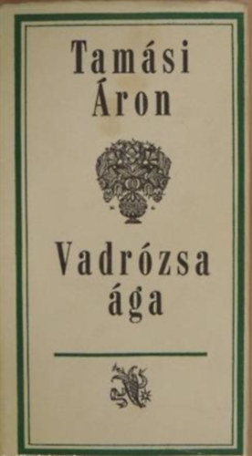 Tamási Áron - Vadrózsa ága (Teljes kiadás)