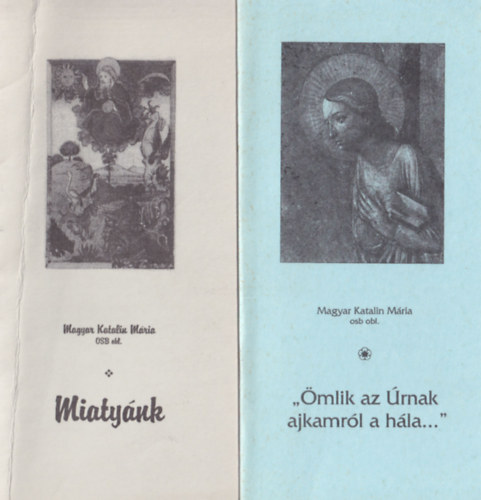 Magyar Katalin Mria - 4 db Vallsi fzet: Isten szeretett Fiban flkarolt minket, Hozzd emelem lelkemet, Uram, mlik az rnak ajkamrl a hla, Miatynk.