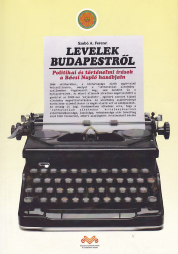 Szab A. Ferenc - Levelek Budapestrl (Politikai s trtnelmi rsok a Bcsi Napl hasbjain)