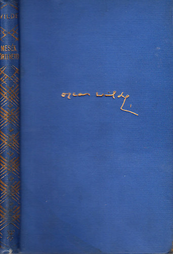Oscar Wilde - Mes�k, t�rt�netek �s k�ltem�nyek pr�z�ban (Wilde Oszk�r �sszes m�vei)