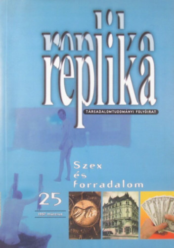 Replika. Társadalomtudományi folyóirat 1997. március 25. szám. Szex és forradalom