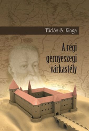 Tds S. Kinga - A rgi gernyeszegi vrkastly