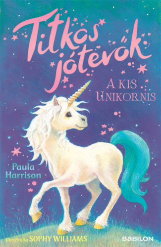 Paula Harrison - Titkos jótevők - A kis unikornis