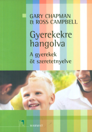 Gary Chapman Ross Campbell - Gyerekekre hangolva  - A gyerekek t szeretetnyelve   (Gyakorlati tmutat)