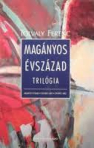 Tolvaly Ferenc - Magányos évszázad - trilógia (díszdobozban)