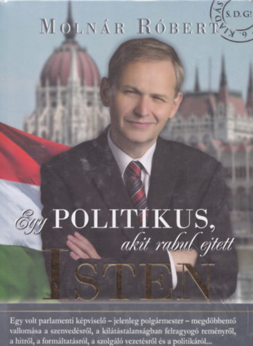 Moln�r R�bert - Egy politikus, akit rabul ejtett Isten