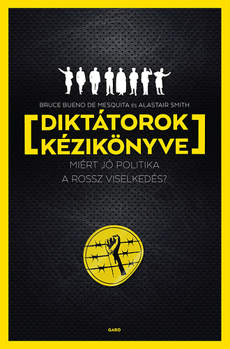 Alastair Smith; Bruce Bueno de Mesquita - Dikttorok kziknyve