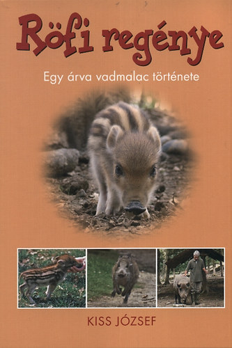 Kis J�zsef - R�fi reg�nye - Egy �rva vadmalac t�rt�nete