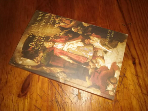 P�l Kolosto - Myths and Boundaries in South-Eastern Europe