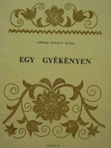 Lippain� Fekete Ilona - Egy gy�k�nyen (A t�pai k�zimunka szakk�r t�z �ve)