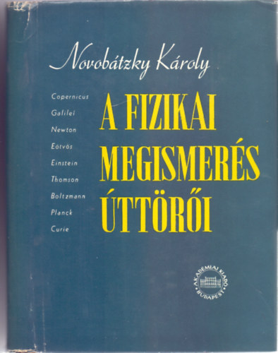 Novob�tzky K�roly - A fizikai megismer�s �tt�r�i (T�z tanulm�ny a term�szettudom�ny t�rt�net�nek kiemelked� alakjair�l)