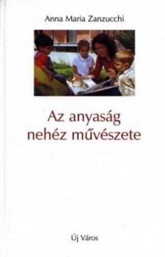 Anna Maria Zanzucchi - Az anyasg nehz mvszete