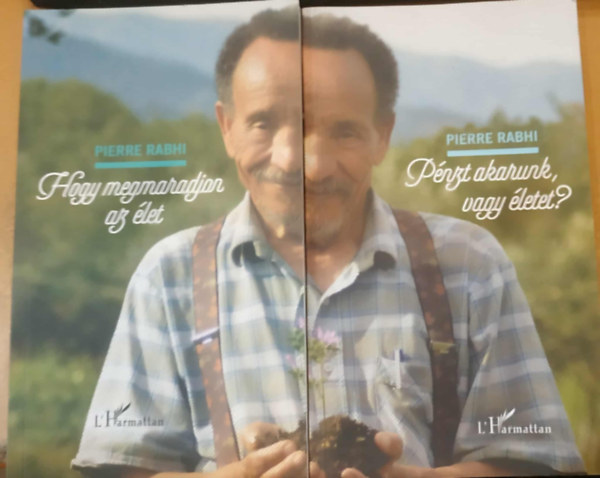 Pierre Rabhi - 2 db Pierre Rabhi: Hogy megmaradjon az élet + Pénzt akarunk, vagy életet?