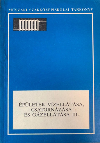 Völgyes István Cséki István - Épületek vízellátása, csatornázása és gázellátása III.